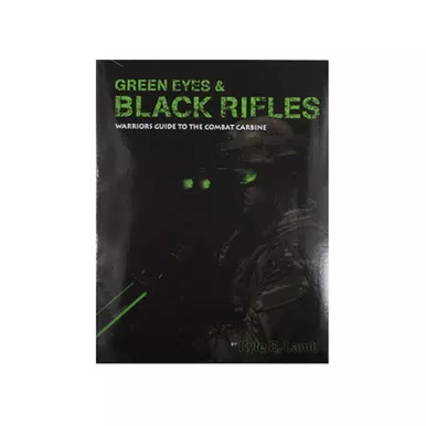 Green Eyes and Black Rifles Warriors Guide Combat Carbine by Kyle E. Lamb